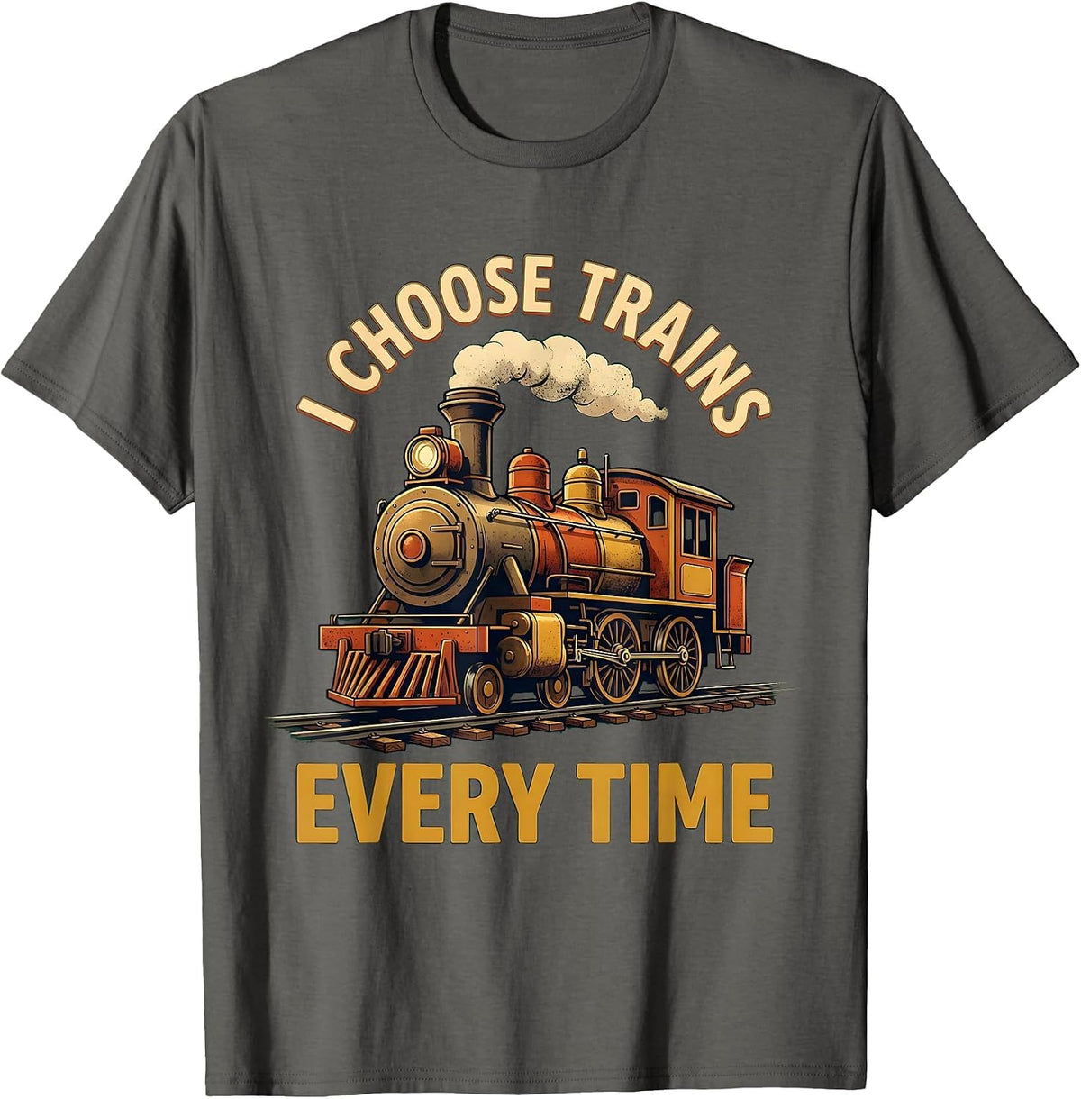 Men's I Choose Trains Every Time Funny Train Enthusiast Locomotive T-Shirt - Asphalt Grey