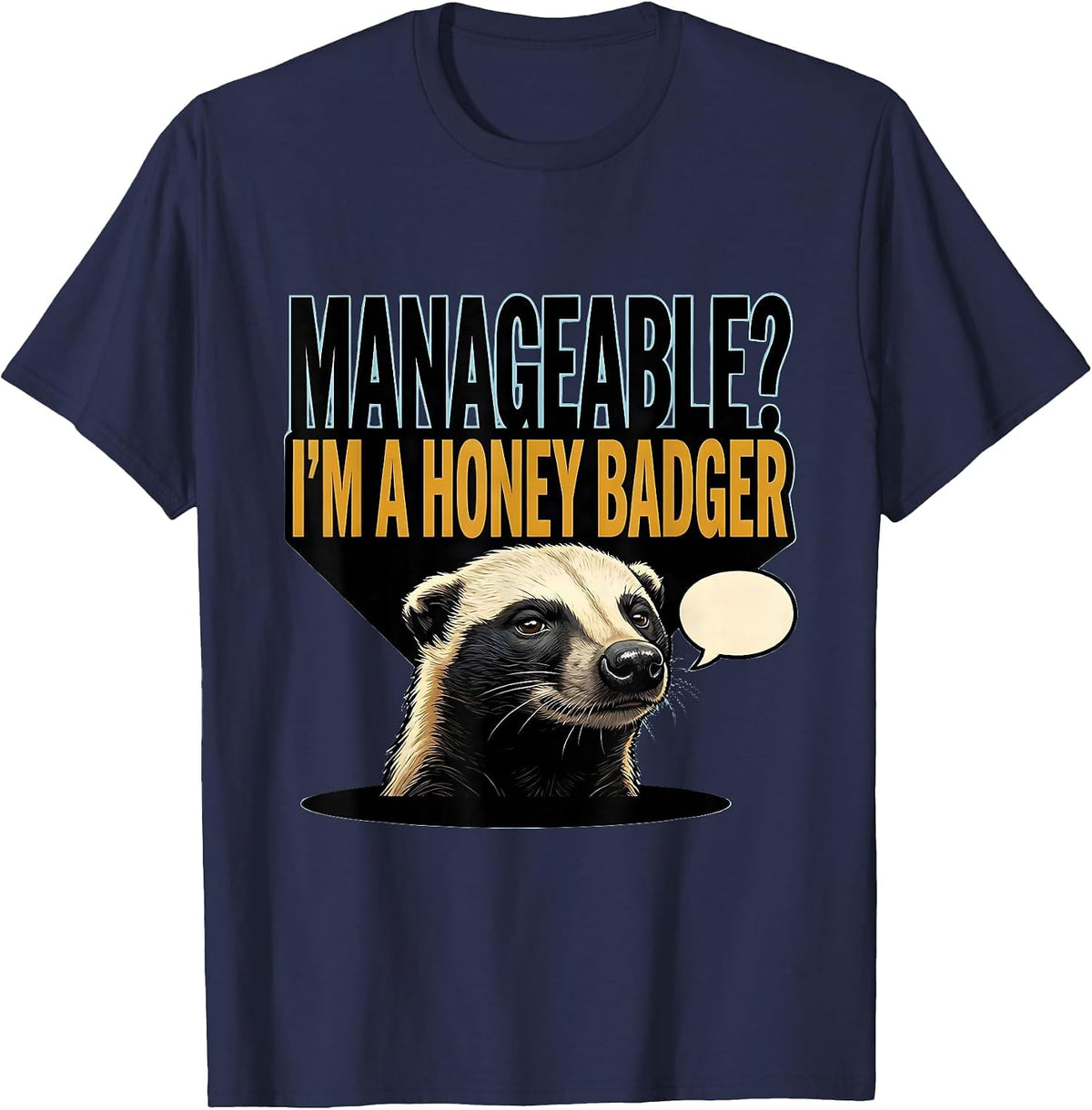 Manageable? I’m A Honey Badger Funny Animal Lover Sarcastic T-Shirt - Navy Blue