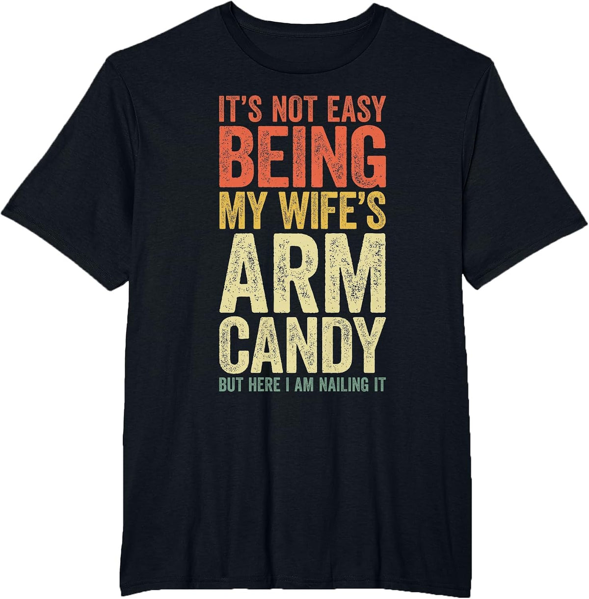 It's Not Easy Being My Wife's Arm Candy Shirt Men Husband T-Shirt - Black