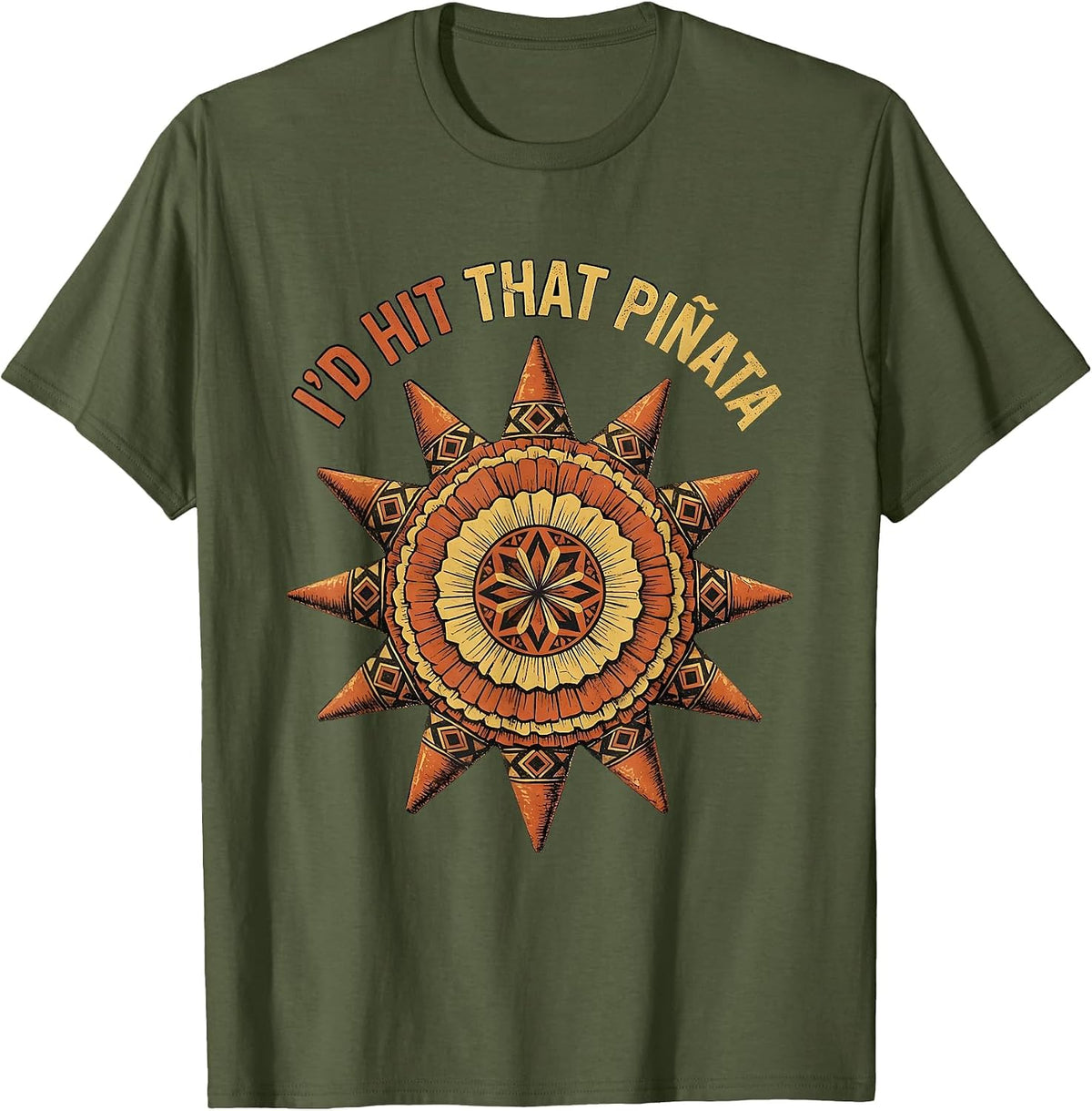 I'd Hit That Pinata Funny Cinco de Mayo Design T-Shirt - Olive Green