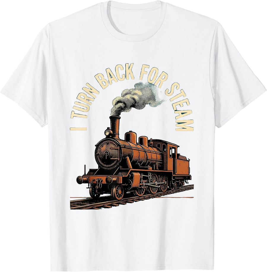 Men's I Turn Back For Steam Funny Vintage Steam Train Enthusiast T-Shirt - White