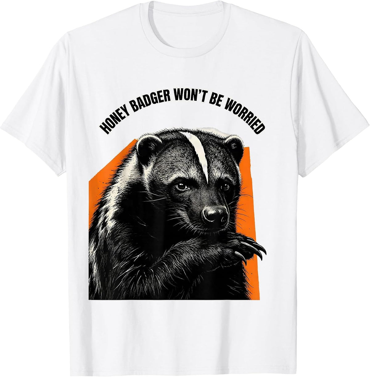 Men's Honey Badger Won't Be Worried Funny Animal Meme Humor T-Shirt - White