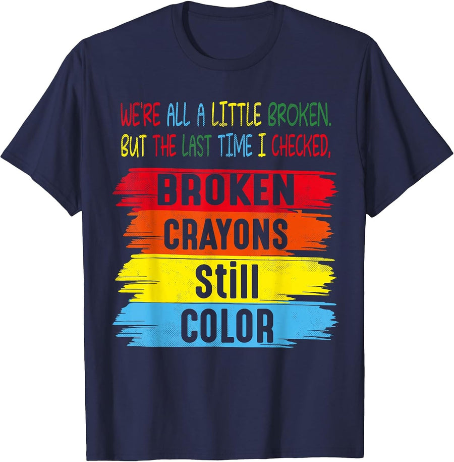 Broken Crayons Still Color Men Women Mental Health Awareness T-Shirt - Navy Blue