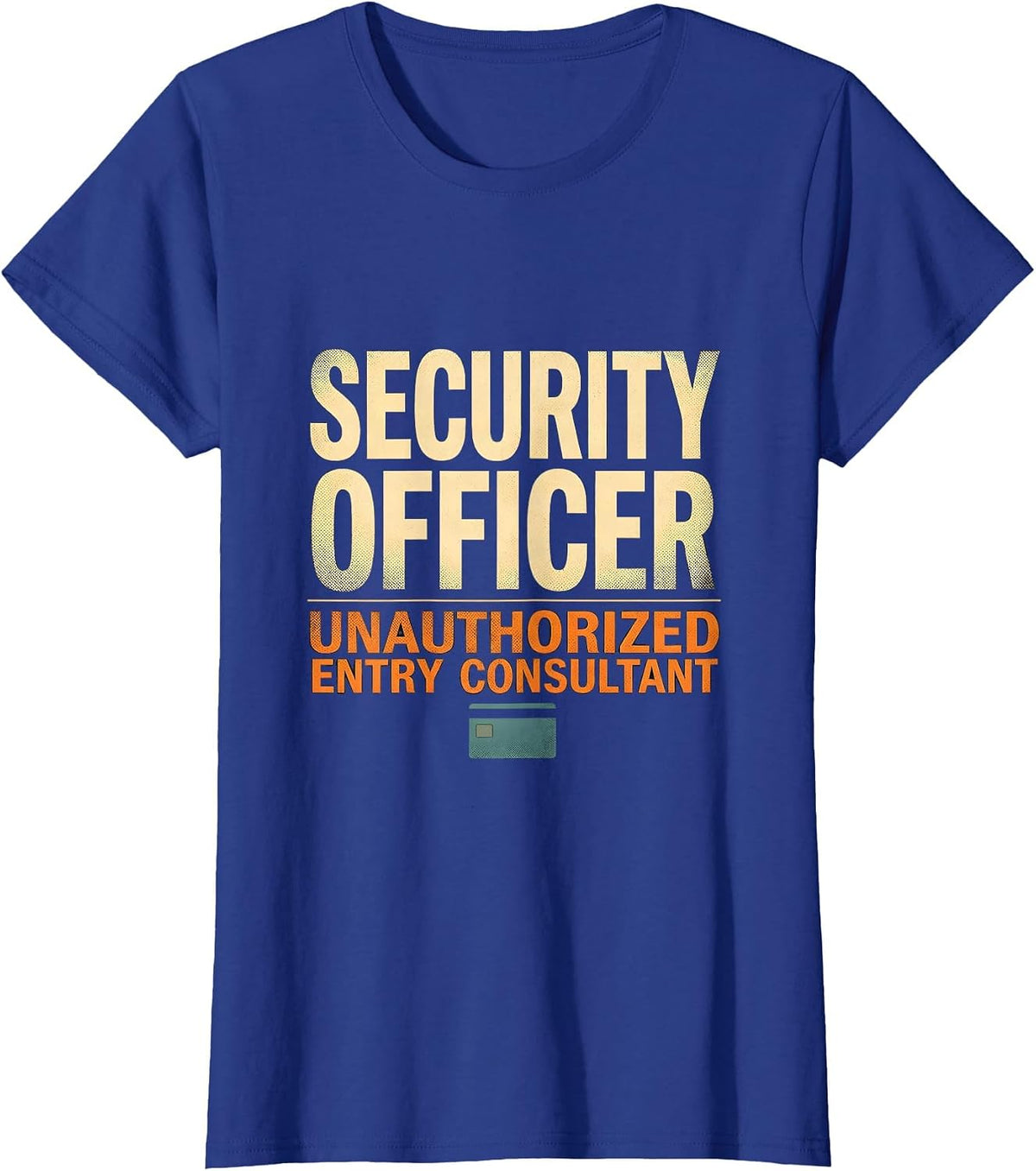 Women's SECURITY OFFICER / UNAUTHORIZED ENTRY CONSULTANT Funny T-Shirt - Royal Blue