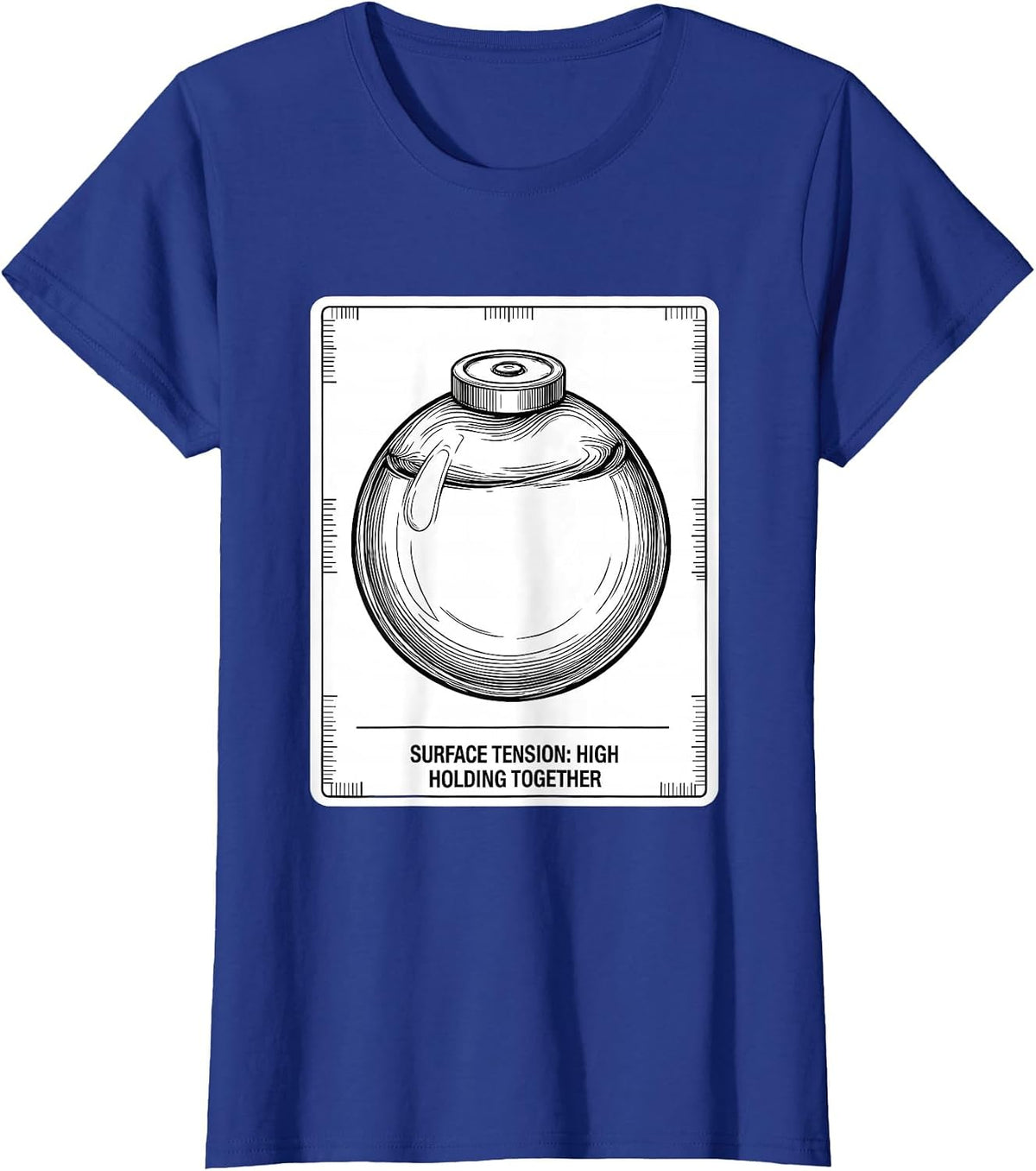 Women's Surface Tension: High, Holding Together Funny Science T-Shirt - Royal Blue