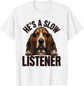 Men's He's A Slow Listener Funny Basset Hound Dog Lover Gift T-Shirt - White