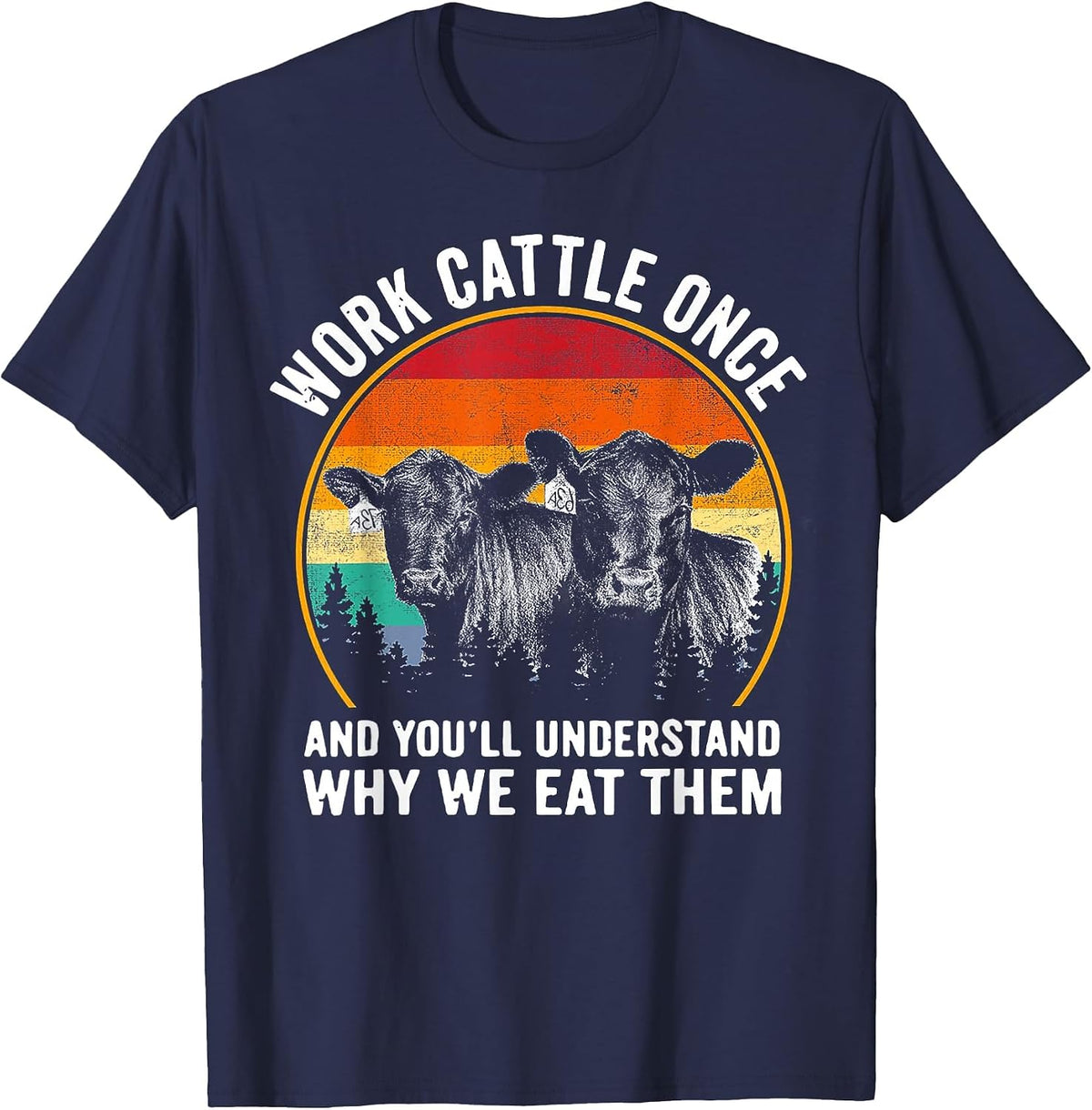 Work Cattle Once and You'll Understand Why We Eat Them Cow T-Shirt - Navy Blue