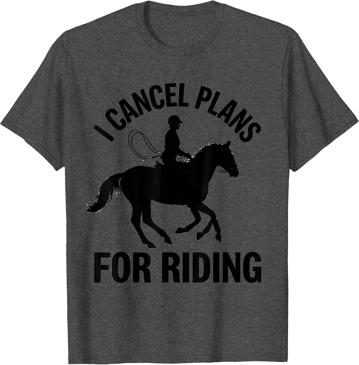 I Cancel Plans For Riding Funny Horse Lover Equestrian Humor T-Shirt - Dark Heather Grey