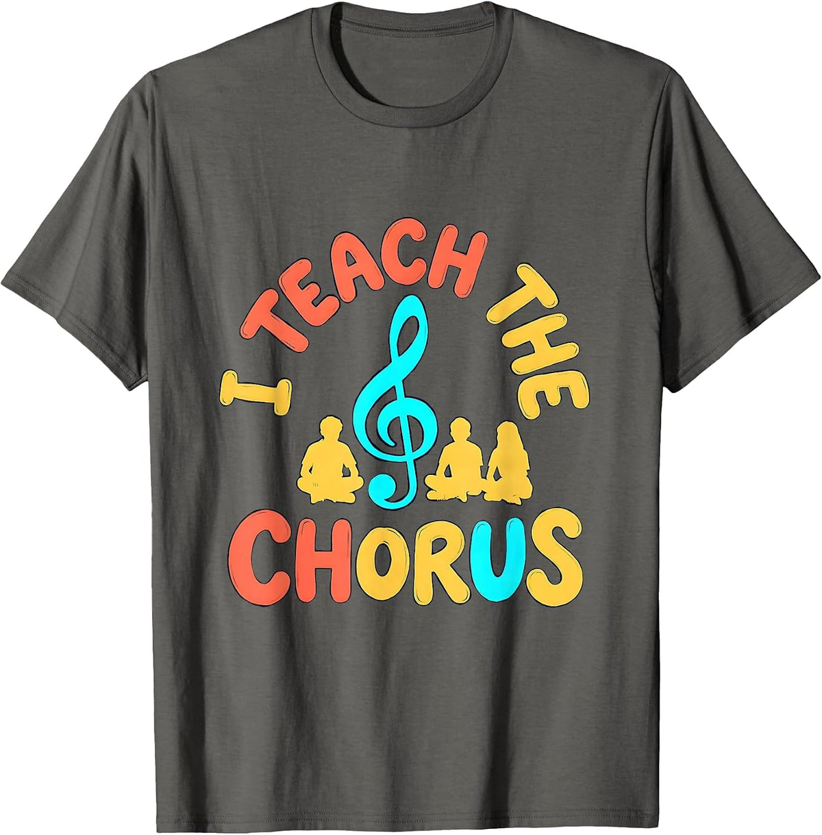 Men's I Teach The Chorus Music Teacher Playful Typography Gift T-Shirt - Asphalt Grey