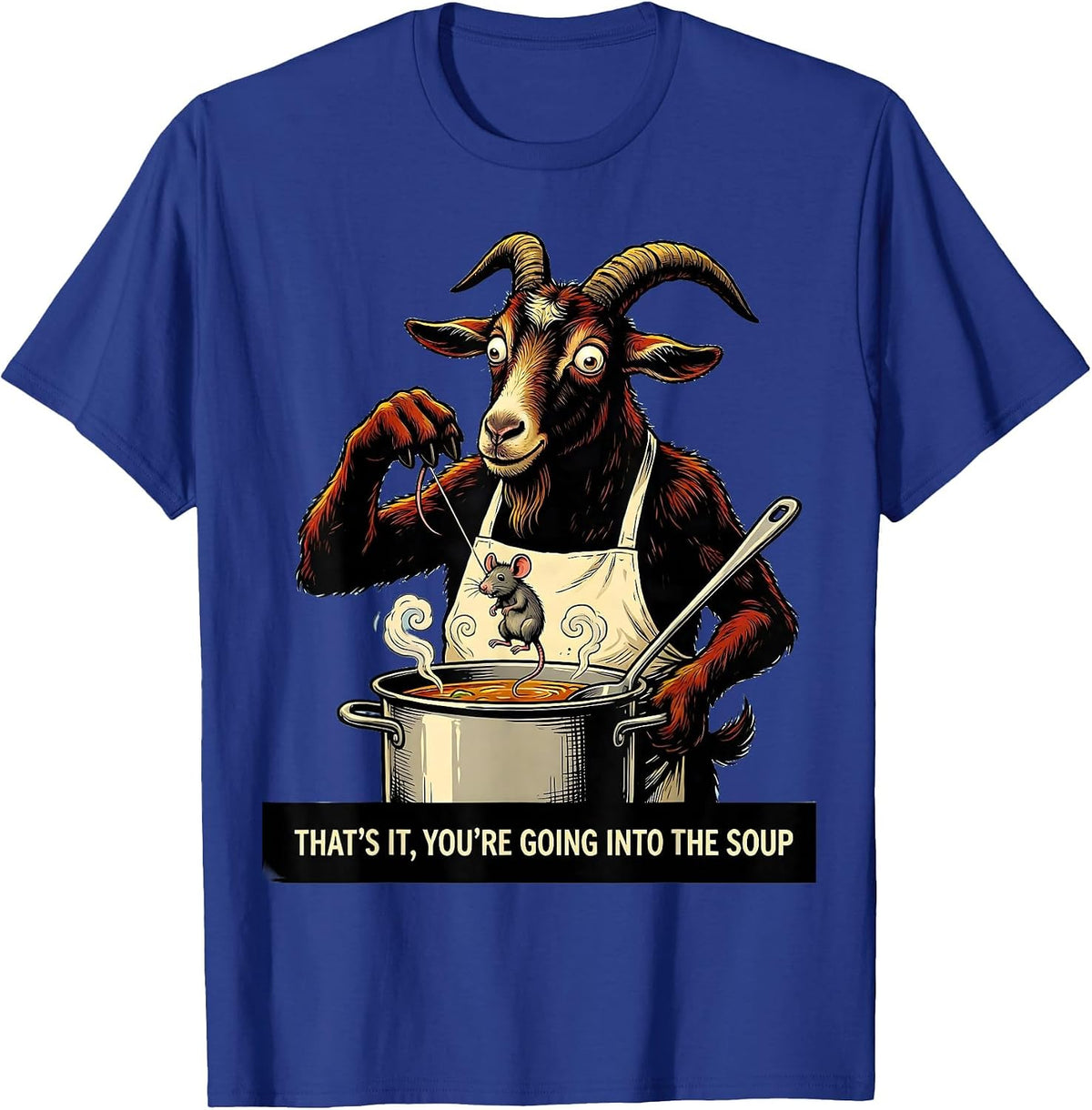 That's It You're Going Into The Soup Cartoon Goat Humor T-Shirt - Royal Blue