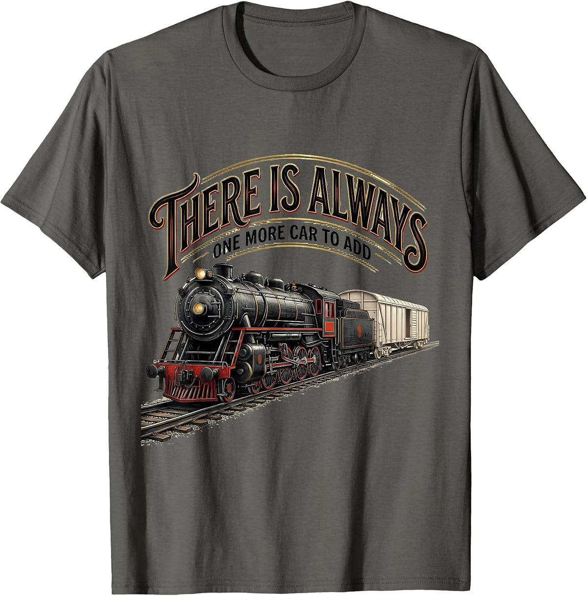 There Is Always One More Car To Add Funny Train Enthusiast T-Shirt - Asphalt Grey
