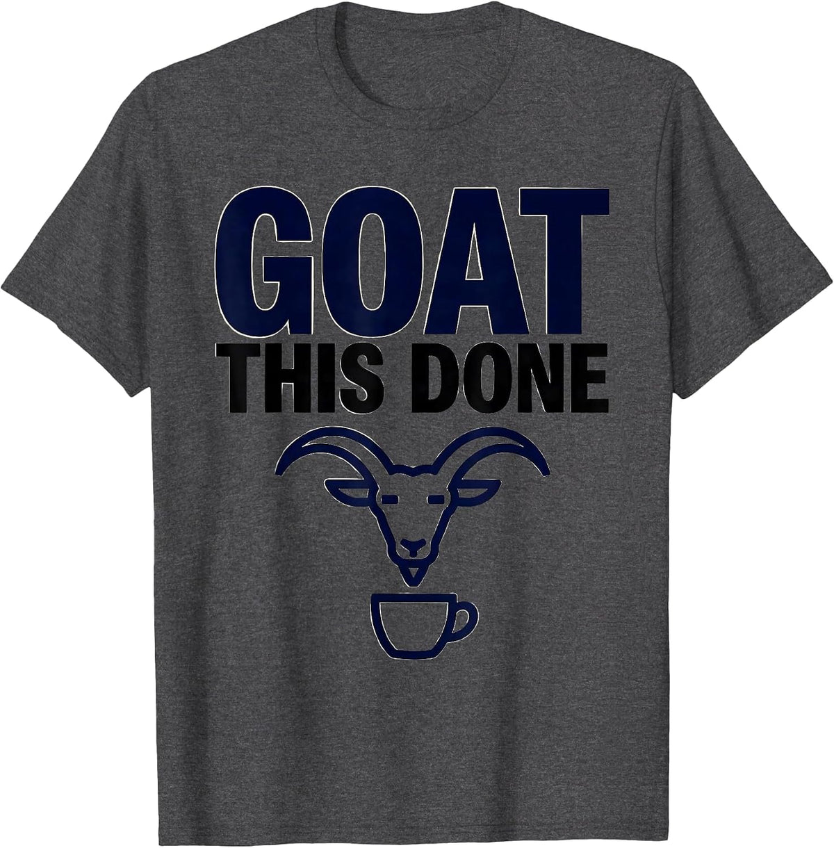 Goat This Done Funny Goat Pun Dad Joke Meme Humor T-Shirt - Dark Heather Grey