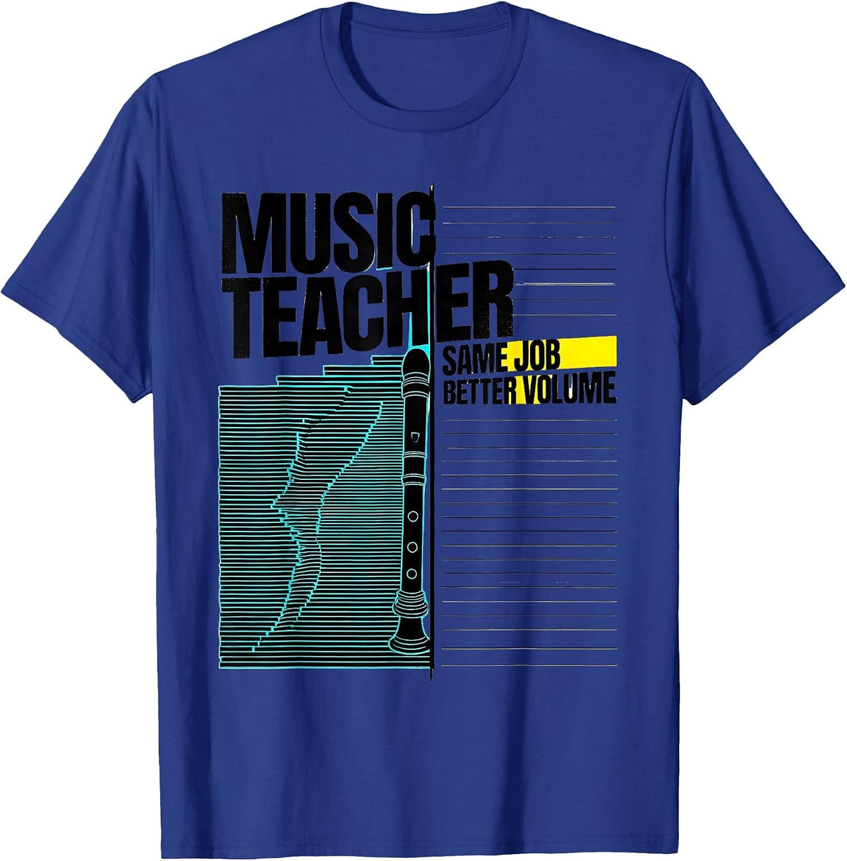 Men's Music Teacher Same Job Better Volume Funny Specials Staff T-Shirt - Royal Blue