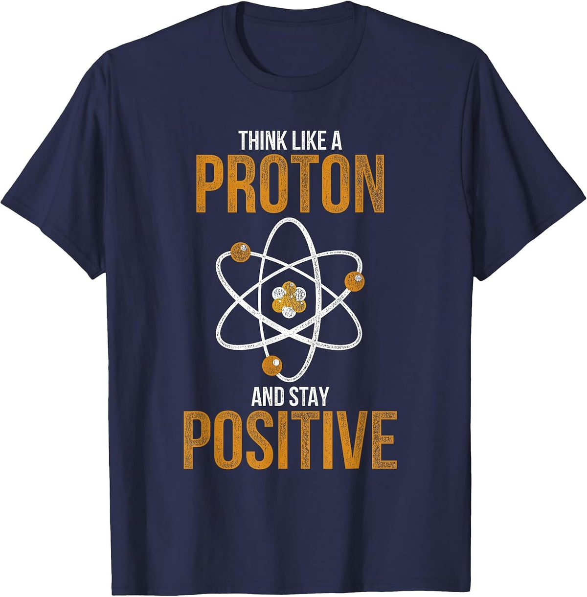 Think Like A Proton and Stay Positive Chemistry T-Shirt - Navy Blue