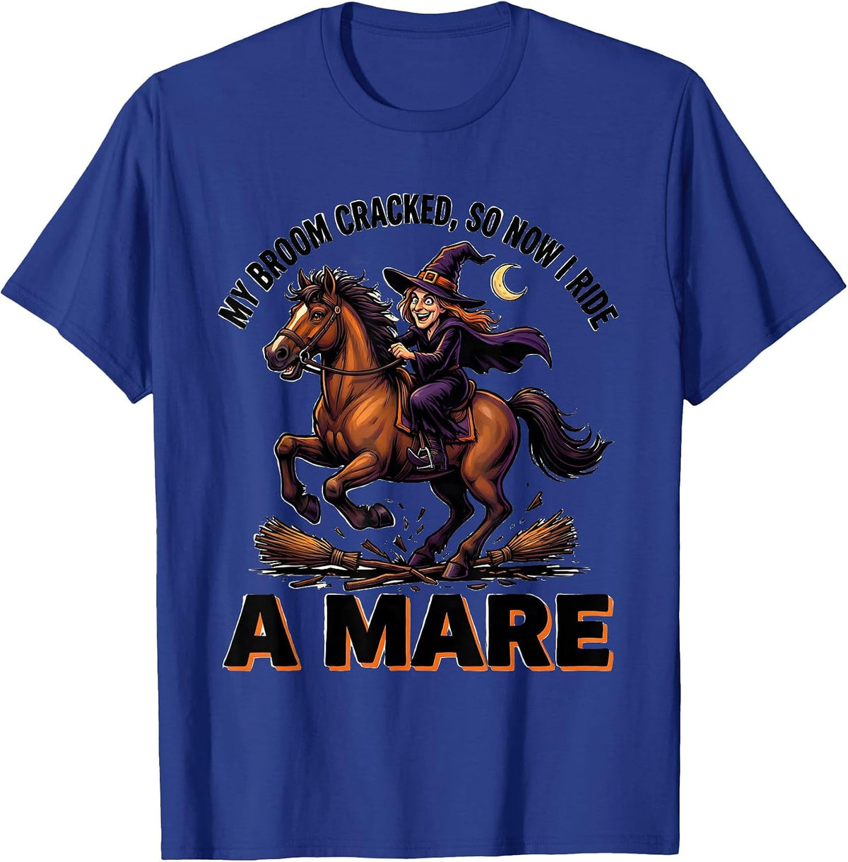 My Broom Cracked So Now I Ride A Mare Cartoon Witch T-Shirt - Royal Blue
