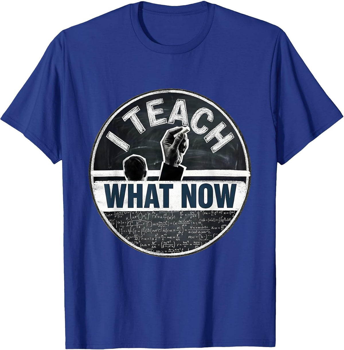 Men's I Teach What Now Funny Educator Design T-Shirt - Royal Blue