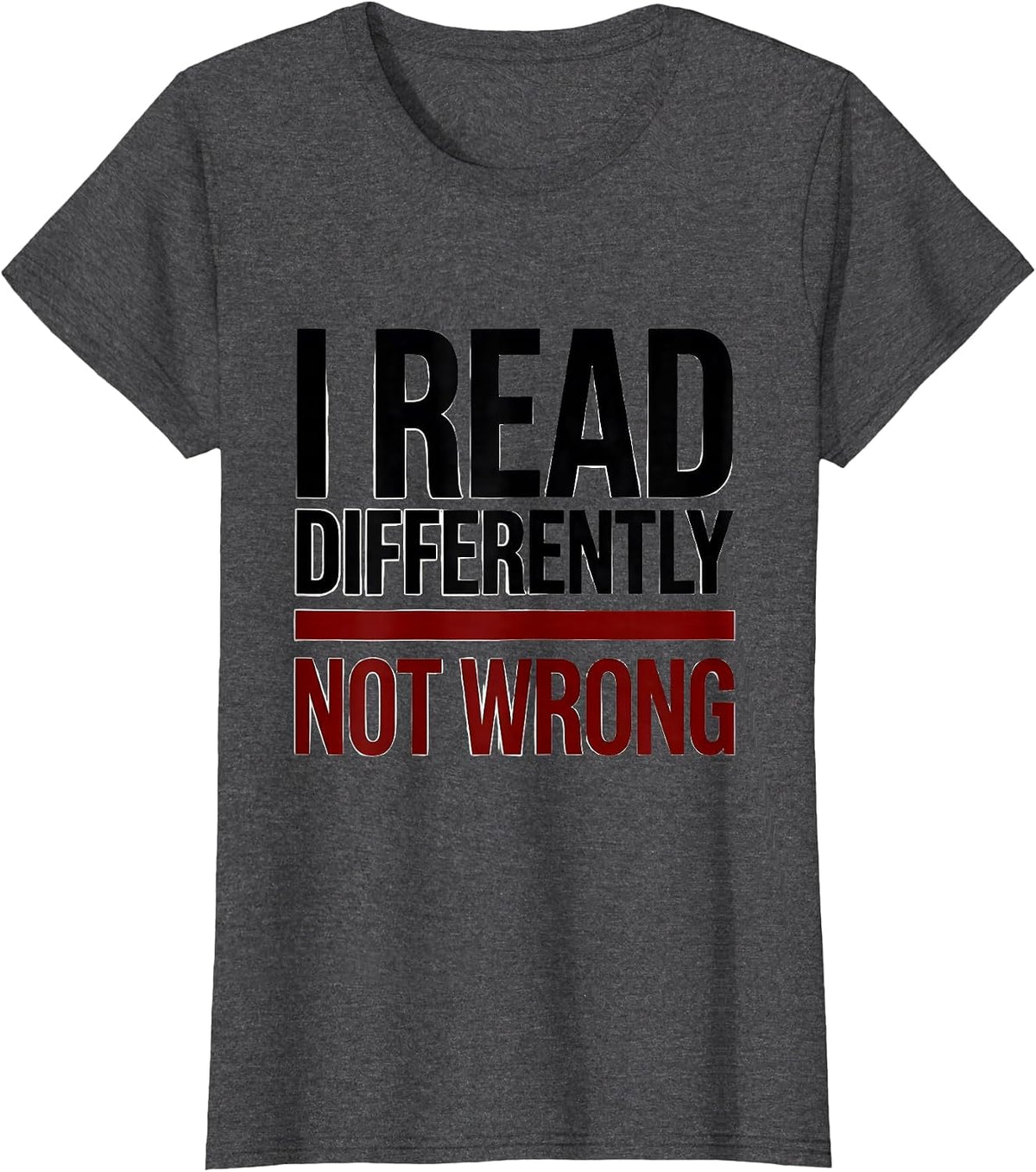Women's I Read Differently, Not Wrong Neurodiversity Awareness Gift T-Shirt - Dark Heather Grey