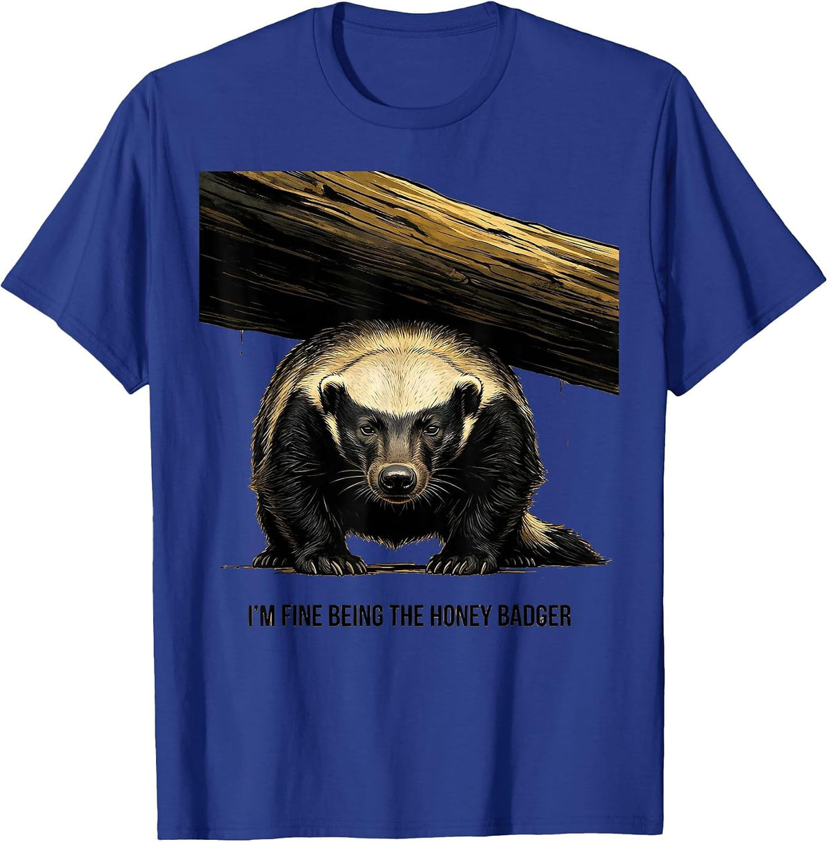 Men's I’m Fine Being The Honey Badger Funny Honey Badger Animal T-Shirt - Royal Blue