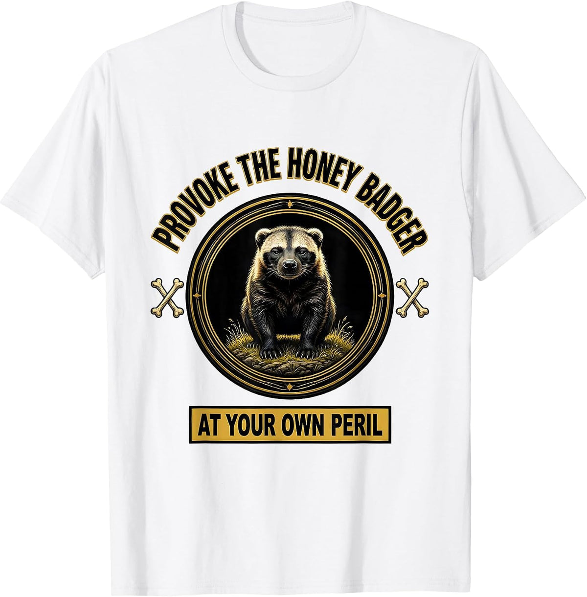 Men's Provoke The Honey Badger At Your Own Peril Funny T-Shirt - White