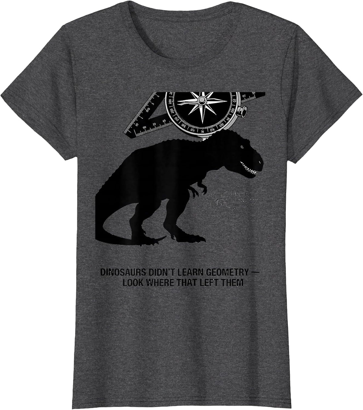Women's Dinosaurs Didn't Learn Geometry — Look Where That Left Them T-Shirt - Dark Heather Grey