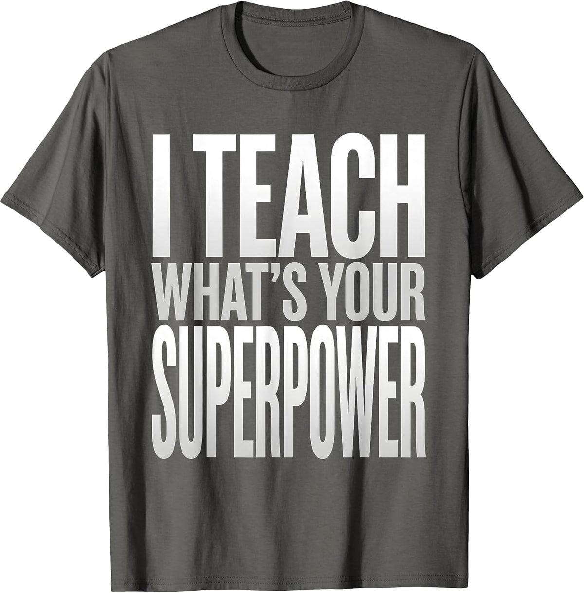 I Teach What's Your Superpower Teacher Design T-Shirt - Asphalt Grey