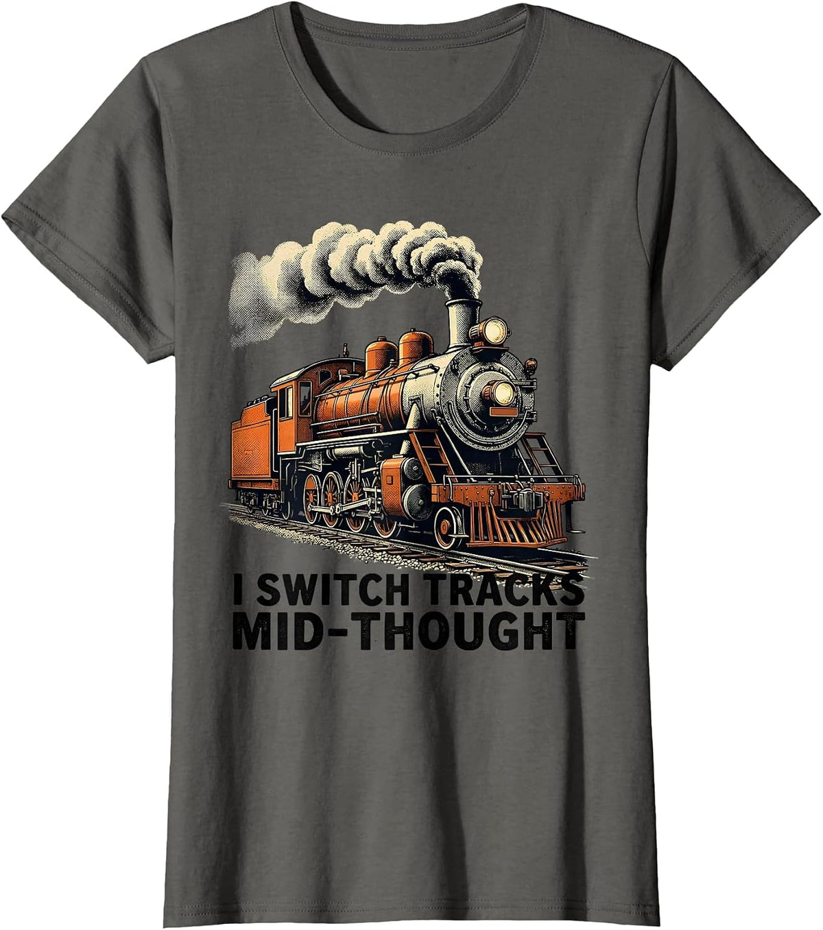 Women's I Switch Tracks Mid-Thought Funny Train Enthusiast T-Shirt - Asphalt Grey