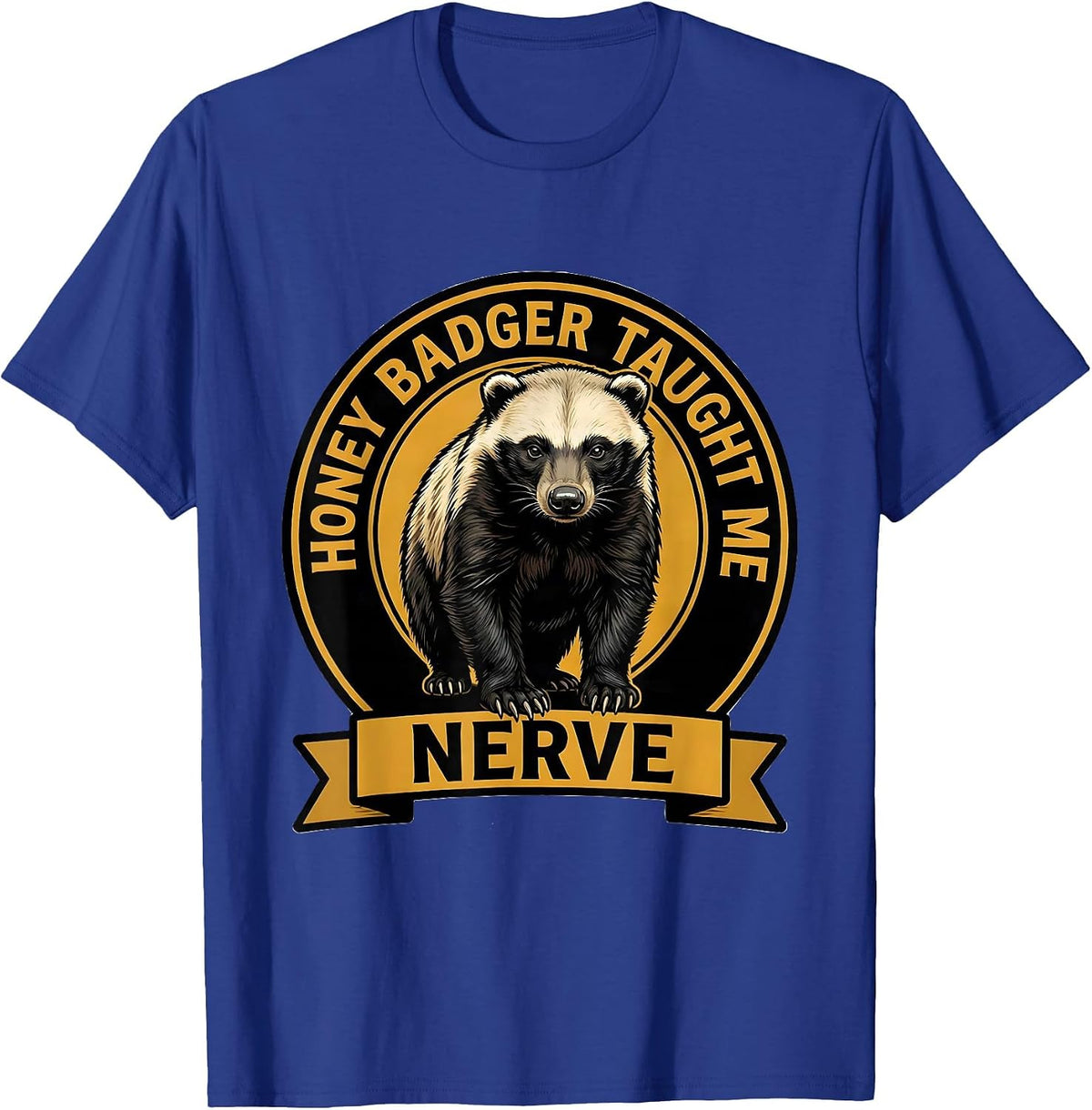 Honey Badger Taught Me Nerve Funny Animal Humor Spirit T-Shirt - Royal Blue