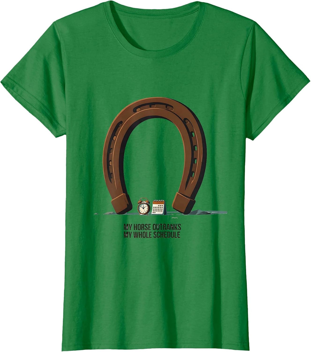 Women's My Horse Outranks My Whole Schedule Funny Horse Lover Gift T-Shirt - Kelly Green