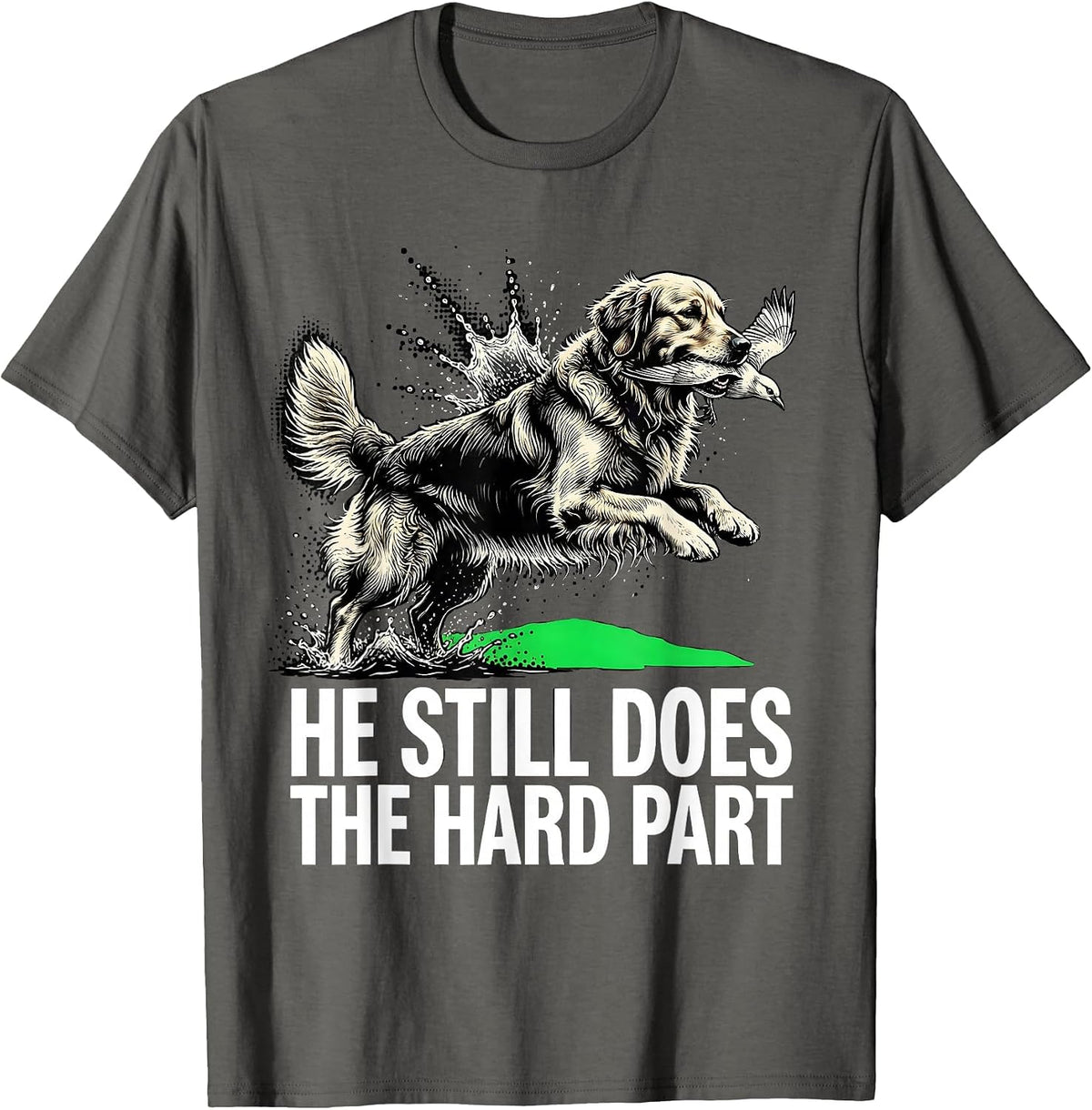 Men's He Still Does The Hard Part Funny Retriever Hunter Wildlife T-Shirt - Asphalt Grey
