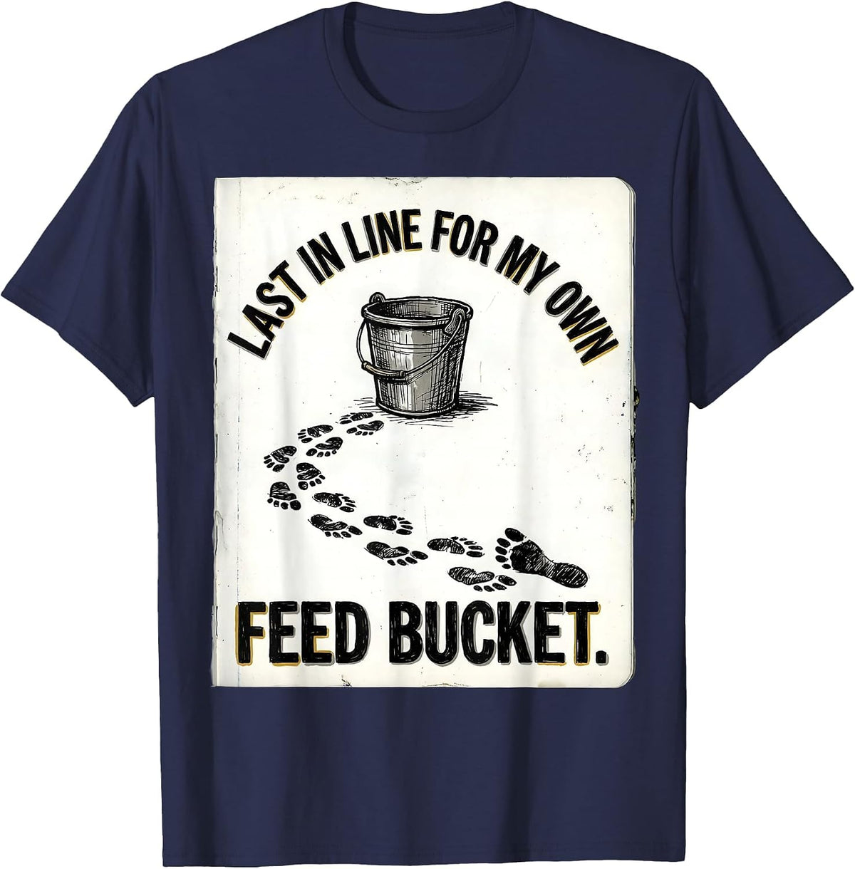 Last In Line For My Own Feed Bucket Funny Goat Lover Farmer T-Shirt - Navy Blue
