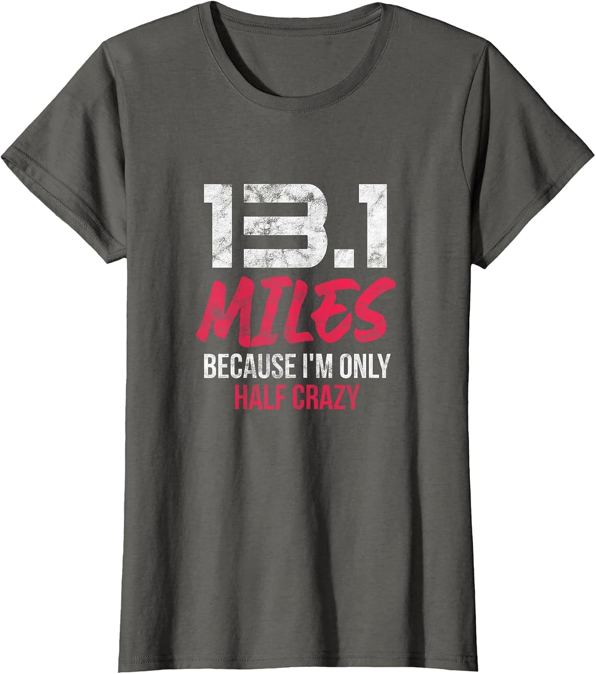 Half Marathon 13.1 Miles Because I'm Only Half Crazy Grunge T-Shirt - Asphalt Grey