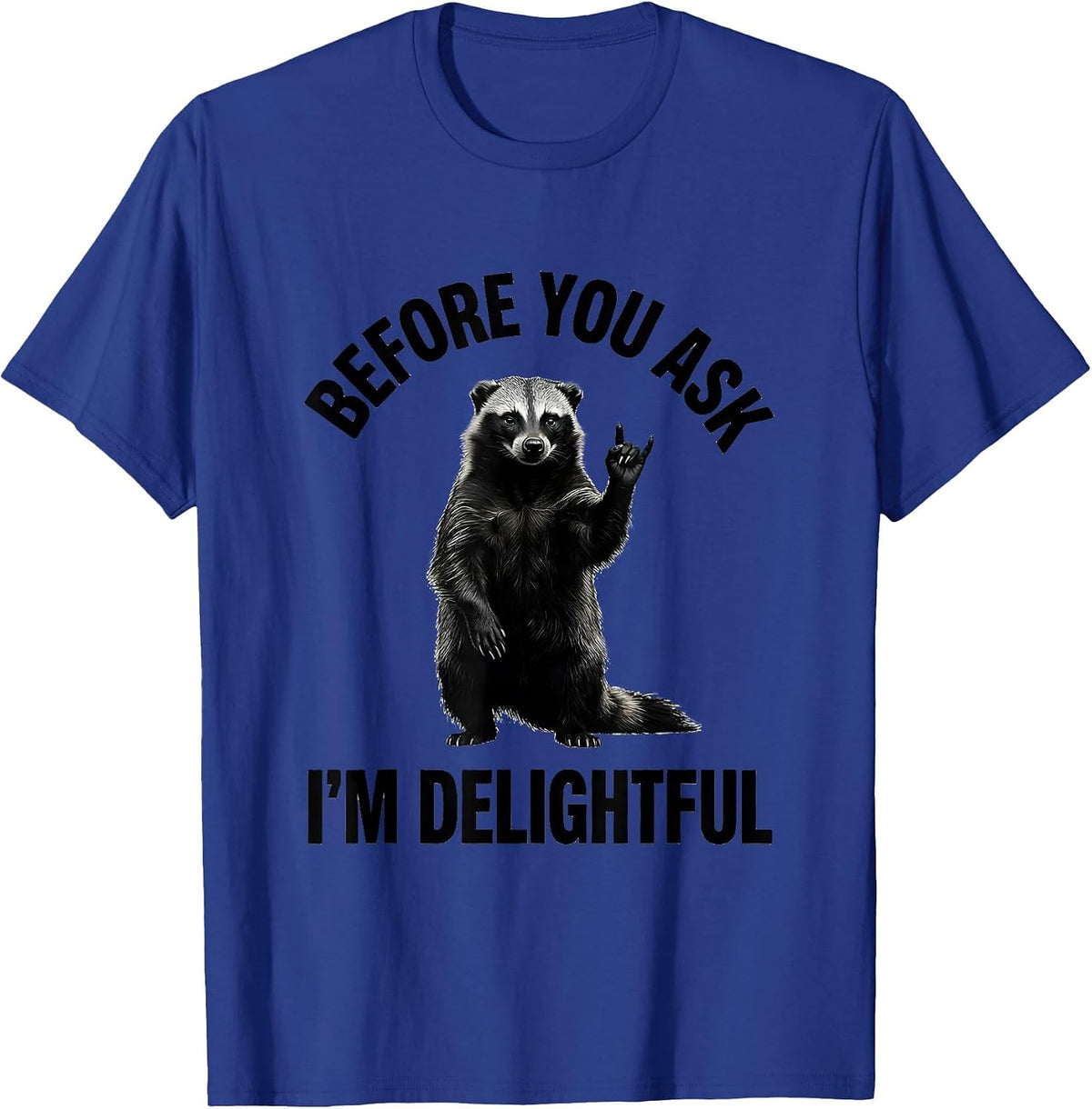 Before You Ask, I'm Delightful Funny Honey Badger Animal T-Shirt - Royal Blue