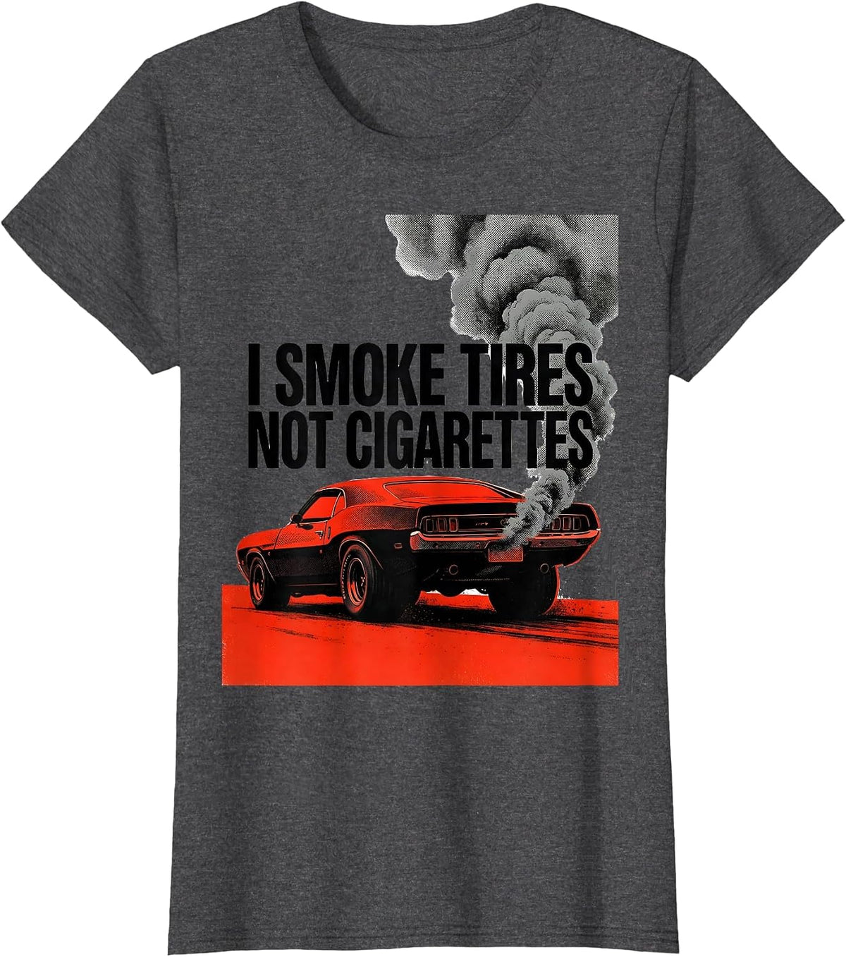 Women's I Smoke Tires, Not Cigarettes Vintage Muscle Car Racing T-Shirt - Dark Heather Grey
