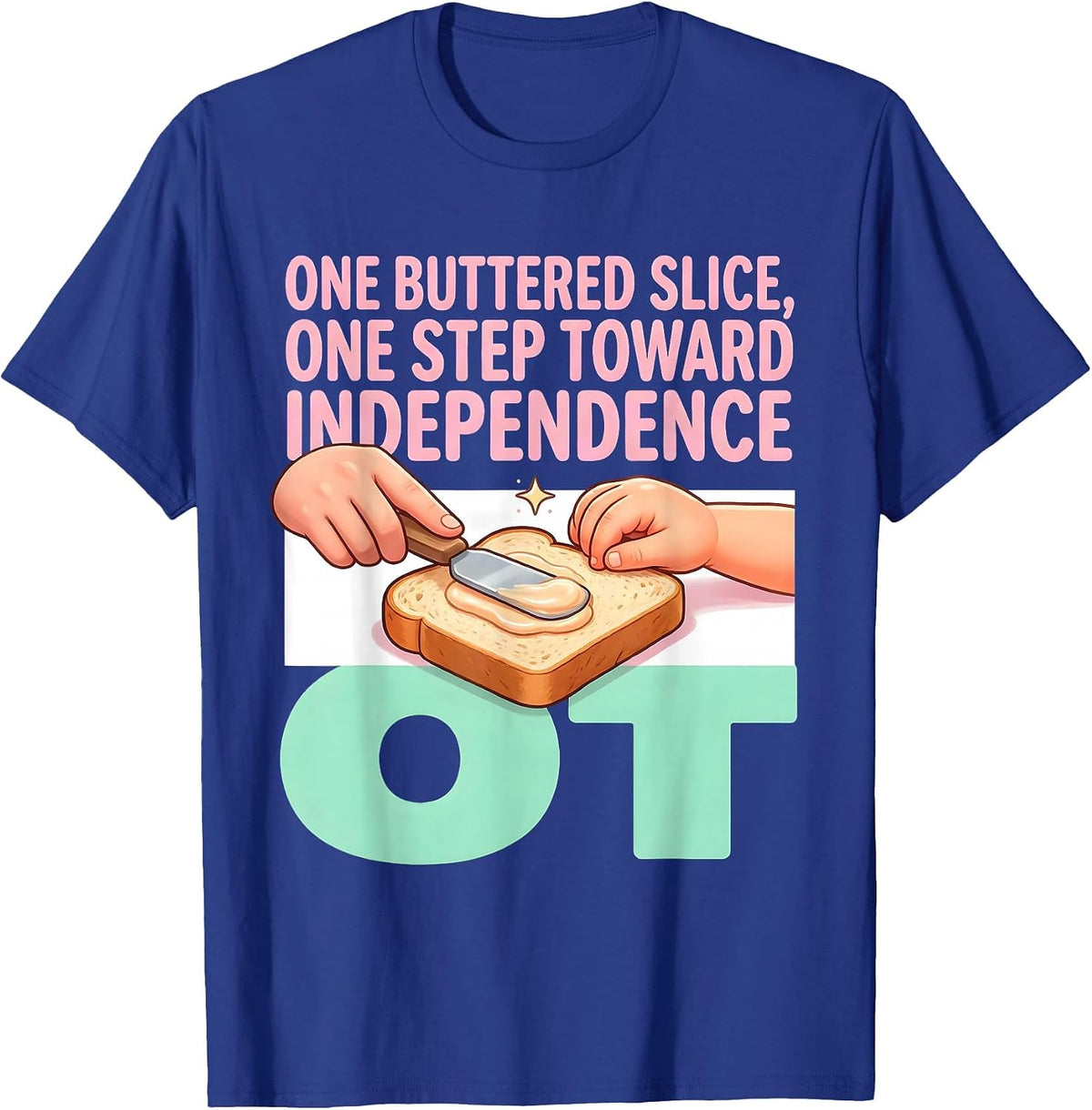 One Buttered Slice, One Step Toward Independence — OT T-Shirt - Royal Blue