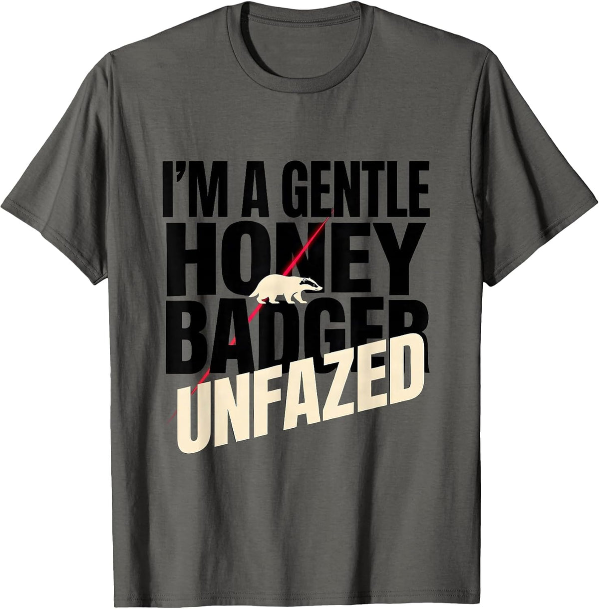 I'm A Gentle Honey Badger, Unfazed Funny Honey Badger Animal T-Shirt - Asphalt Grey