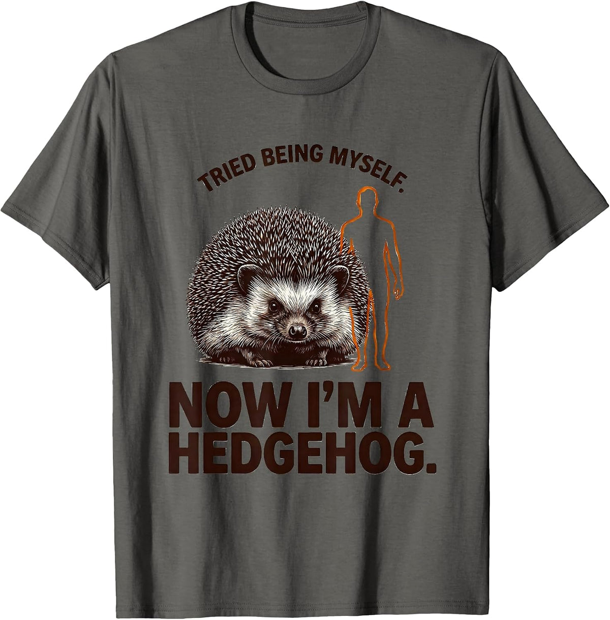 Tried Being Myself. Now I'm A Hedgehog Animal Lover Humor T-Shirt - Asphalt Grey