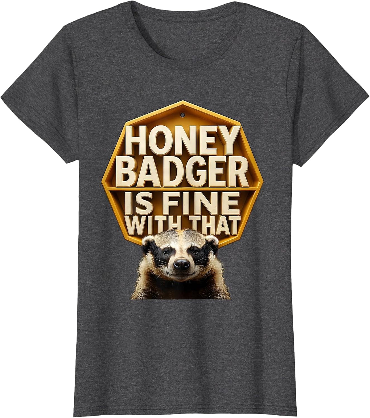 Women's Honey Badger Is Fine With That Funny Animal Lover Wildlife T-Shirt - Dark Heather Grey