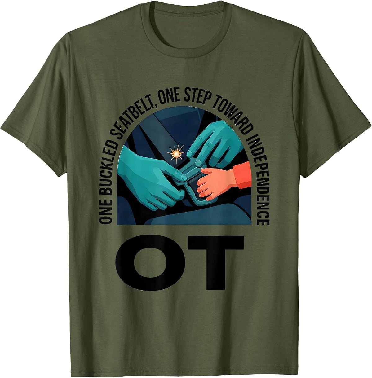 One Buckled Seatbelt, One Step Toward Independence — OT T-Shirt - Olive Green
