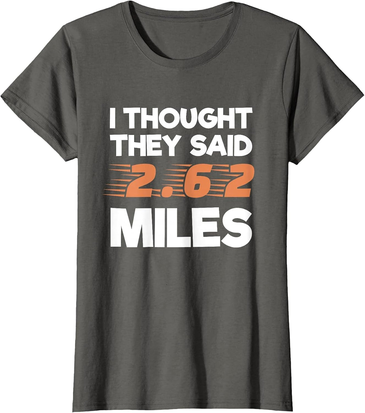 I Thought They Said 2.62 Miles Runner Funny Marathon T-Shirt - Asphalt Grey