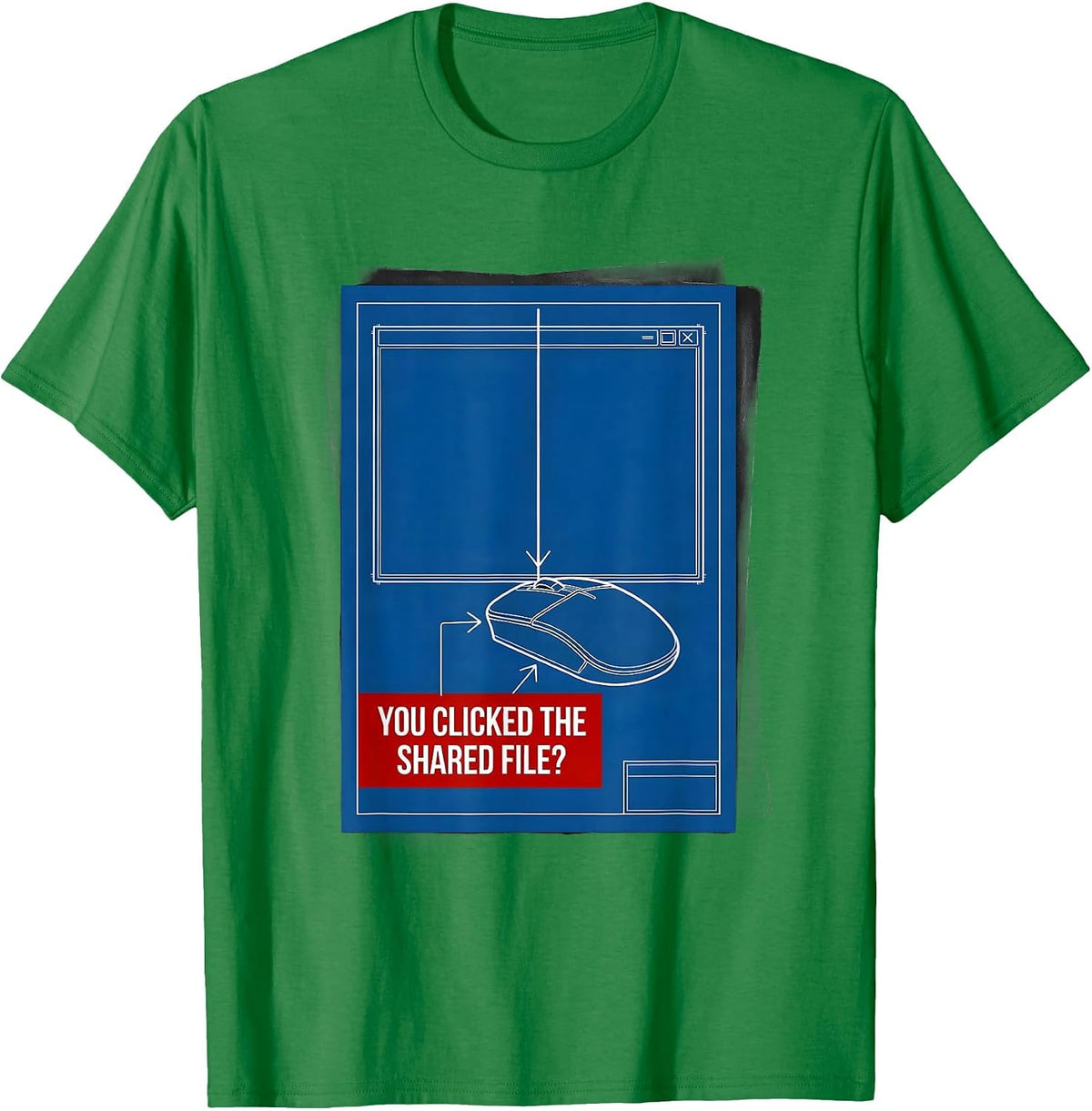 Men's You Clicked The Shared File? Sarcastic Cybersecurity IT T-Shirt - Kelly Green