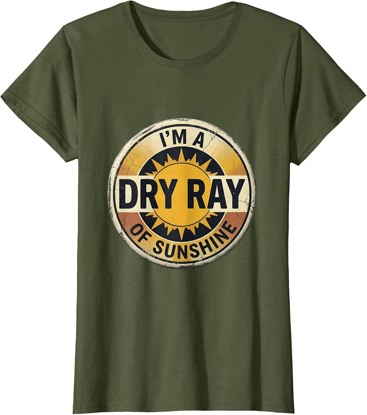 Women's I'm A Dry Ray Of Sunshine Distressed Sarcastic Humor Novelty T-Shirt - Olive Green