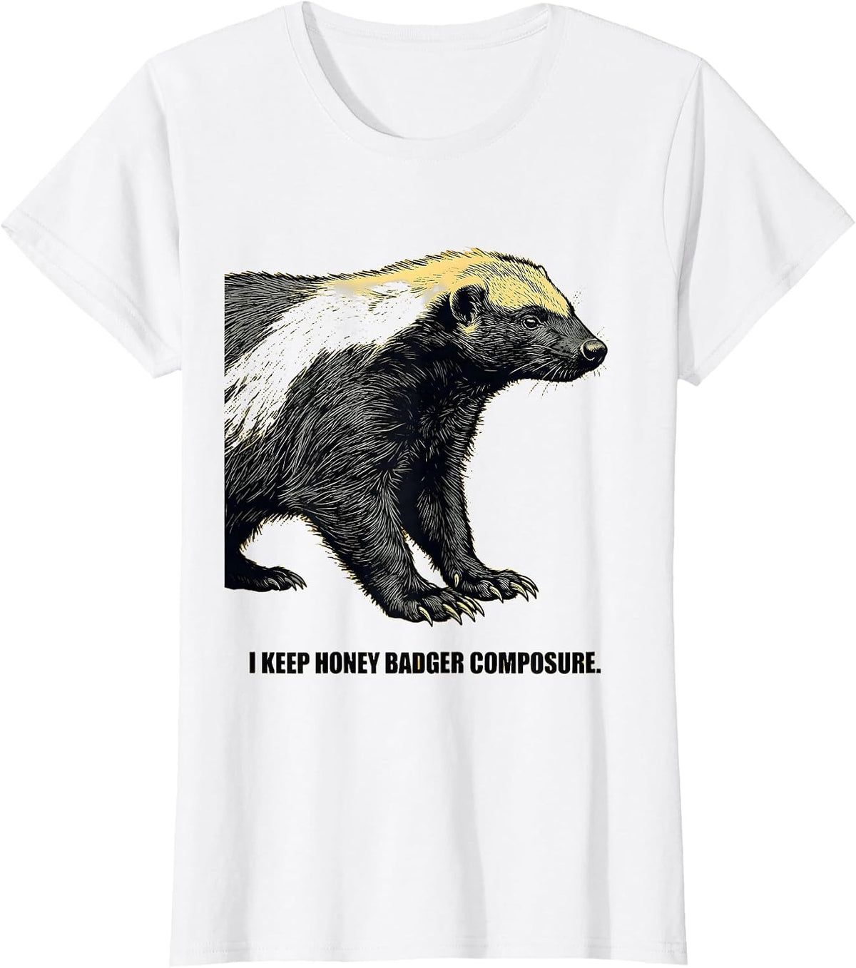 Women's I Keep Honey Badger Composure Funny Honey Badger Animal T-Shirt - White