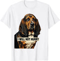 Men's I Will Not Hurry Funny Basset Hound Dog Lover Dad Gift T-Shirt - White