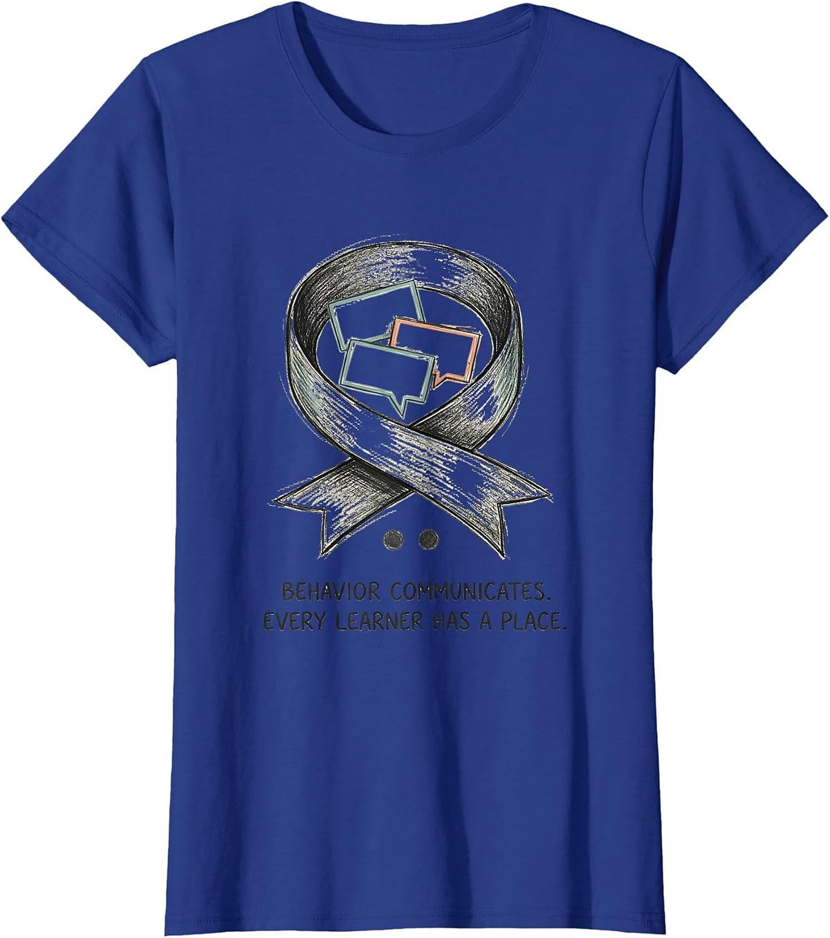 Women's Behavior Communicates Every Learner Has A Place Inclusion T-Shirt - Royal Blue