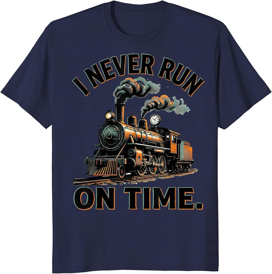 I Never Run On Time Funny Steam Locomotive Train Enthusiast T-Shirt - Navy Blue
