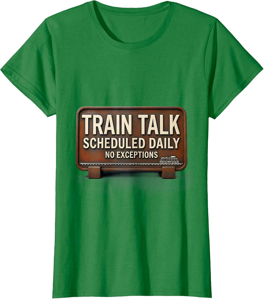 Women's Train Talk Scheduled Daily, No Exceptions Train Enthusiast T-Shirt - Kelly Green