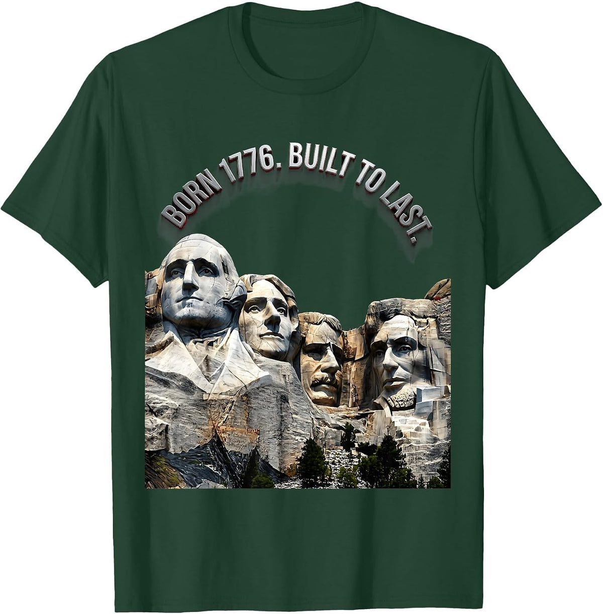 Born 1776 Built To Last Presidential Monument Design T-Shirt - Dark Green