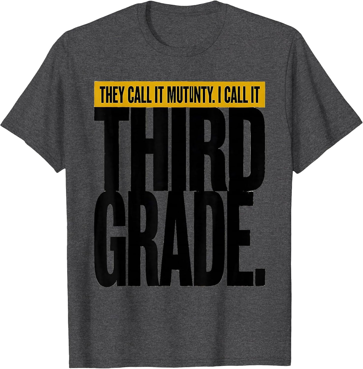 They Call It Mutiny I Call It Third Grade Teacher T-Shirt - Dark Heather Grey