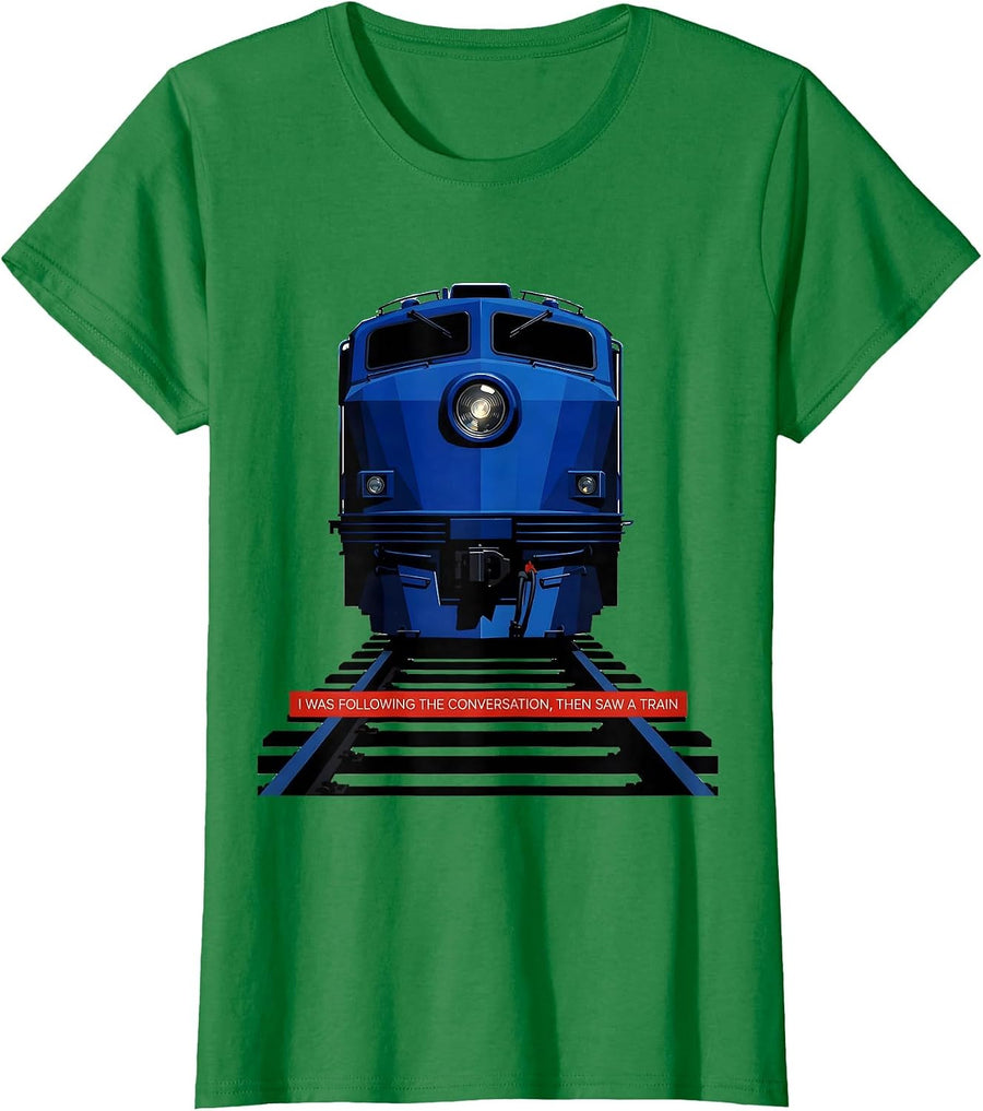 Women's I Was Following The Conversation, Then Saw A Train Funny T-Shirt - Kelly Green