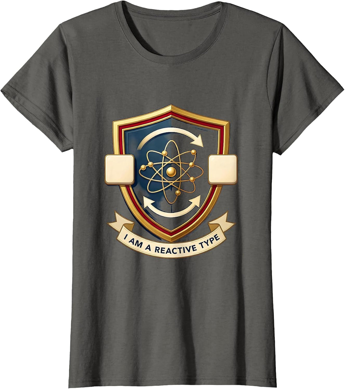 Women's I Am A Reactive Type Funny Chemistry Science Student Gift T-Shirt - Asphalt Grey